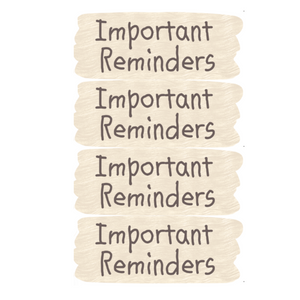 Important Reminders