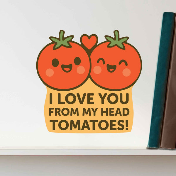 I Love You From My Head Tomatoes Pun Decal - My Wonderful Walls